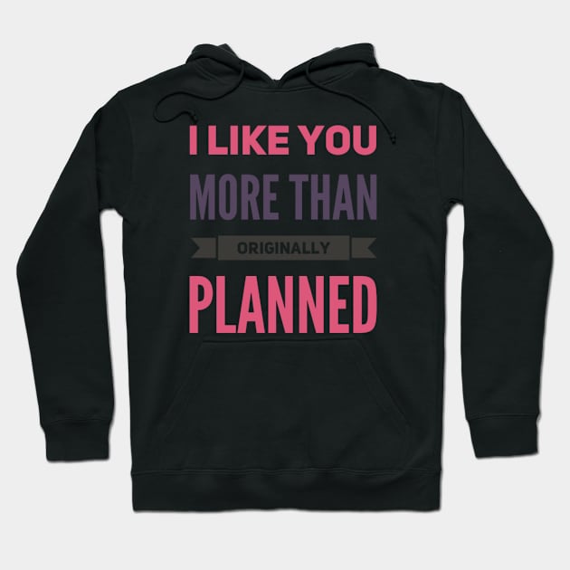 I like you more than originally planned Hoodie by BoogieCreates